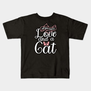 All You Need Is Love And a Cat Kids T-Shirt